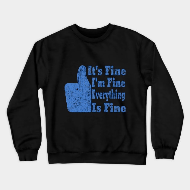 It's Fine I'm Fine Everything is Fine Crewneck Sweatshirt by Ghani Store
